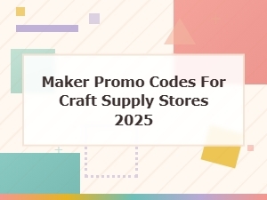 Maker Promo Codes for Craft Supply Stores 2025 — Active Deals & Discounts