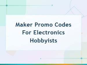 Maker Promo Codes for Electronics Hobbyists - Active Deals 2024