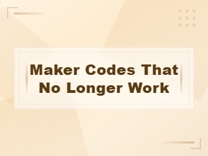 Expired Maker Codes That No Longer Work – Updated 2024