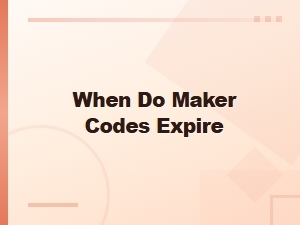 When Do Maker Codes Expire - Expired Codes Archive